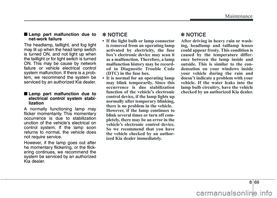 KIA BORREGO 2017 Owners Manual 869
Maintenance
■■Lamp part malfunction due to
net-work failure
The headlamp, taillight, and fog light
may lit up when the head lamp switch
is turned ON, and not light up when
the taillight or fo KIA BORREGO 2017 Owners Manual 869
Maintenance
■■Lamp part malfunction due to
net-work failure
The headlamp, taillight, and fog light
may lit up when the head lamp switch
is turned ON, and not light up when
the taillight or fo