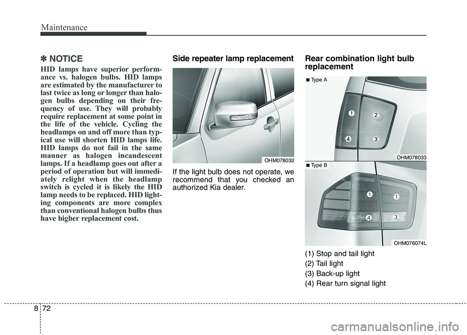 KIA BORREGO 2017 Owners Manual Maintenance
72
8
✽✽
NOTICE
HID lamps have superior perform-
ance vs. halogen bulbs. HID lamps
are estimated by the manufacturer to
last twice as long or longer than halo-
gen bulbs depending on t KIA BORREGO 2017 Owners Manual Maintenance
72
8
✽✽
NOTICE
HID lamps have superior perform-
ance vs. halogen bulbs. HID lamps
are estimated by the manufacturer to
last twice as long or longer than halo-
gen bulbs depending on t
