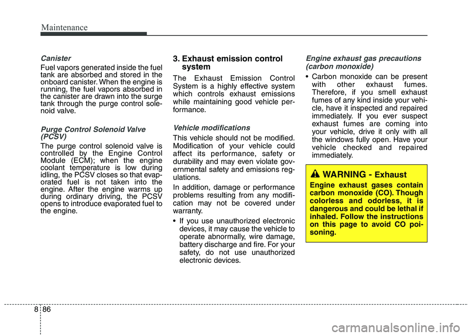KIA BORREGO 2017 Repair Manual Maintenance
86
8
Canister
Fuel vapors generated inside the fuel tank are absorbed and stored in the
onboard canister. When the engine is
running, the fuel vapors absorbed in
the canister are drawn int KIA BORREGO 2017 Repair Manual Maintenance
86
8
Canister
Fuel vapors generated inside the fuel tank are absorbed and stored in the
onboard canister. When the engine is
running, the fuel vapors absorbed in
the canister are drawn int
