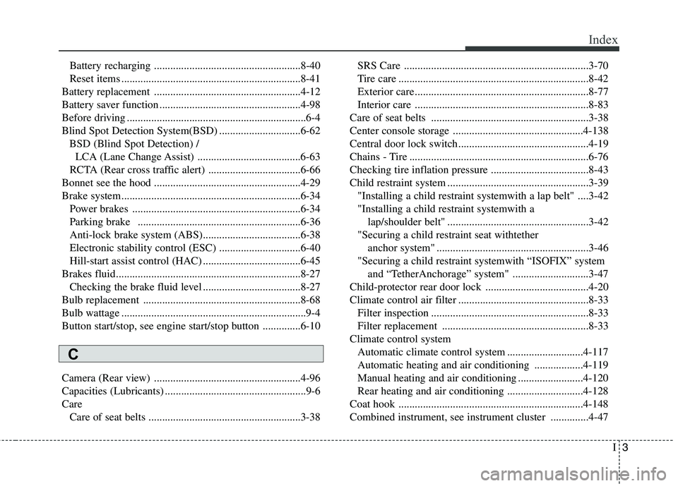 KIA BORREGO 2017 Repair Manual I3
Index
Battery recharging ......................................................8-40
Reset items ..................................................................8-41
Battery replacement ......... KIA BORREGO 2017 Repair Manual I3
Index
Battery recharging ......................................................8-40
Reset items ..................................................................8-41
Battery replacement .........
