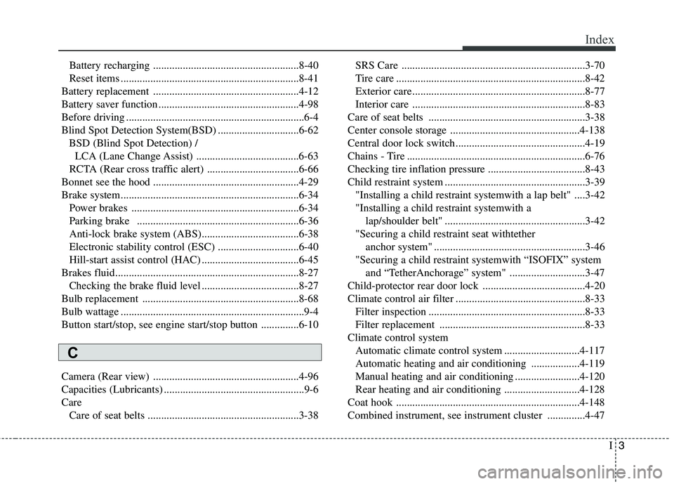 KIA BORREGO 2017  Owners Manual I3
Index
Battery recharging ......................................................8-40 
Reset items ..................................................................8-41
Battery replacement .........