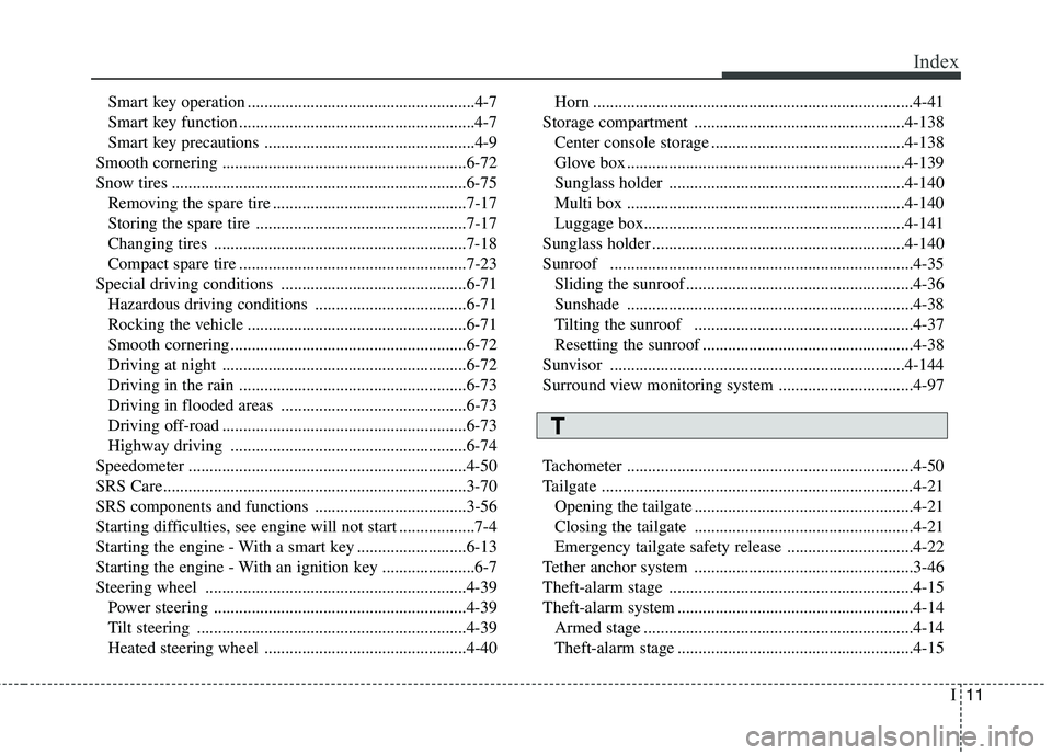 KIA BORREGO 2017 Owners Manual I11
Index
Smart key operation ......................................................4-7
Smart key function ........................................................4-7
Smart key precautions .......... KIA BORREGO 2017 Owners Manual I11
Index
Smart key operation ......................................................4-7
Smart key function ........................................................4-7
Smart key precautions ..........