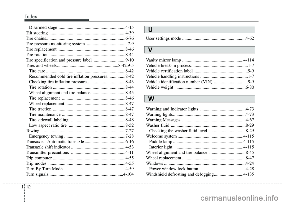 KIA BORREGO 2017 Owners Manual Index
12
I
Disarmed stage ............................................................4-15
Tilt steering ....................................................................4-39
Tire chains.......... KIA BORREGO 2017 Owners Manual Index
12
I
Disarmed stage ............................................................4-15
Tilt steering ....................................................................4-39
Tire chains..........
