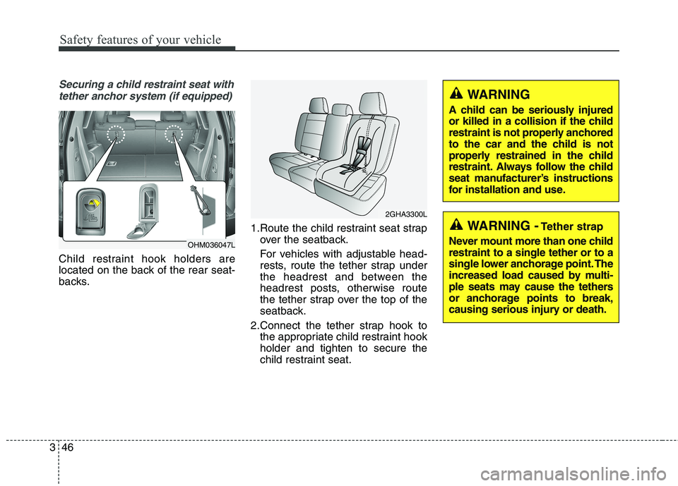 KIA BORREGO 2017 Repair Manual Safety features of your vehicle
46
3
Securing a child restraint seat with
tether anchor system (if equipped)
Child restraint hook holders are 
located on the back of the rear seat-
backs. 1.Route the 