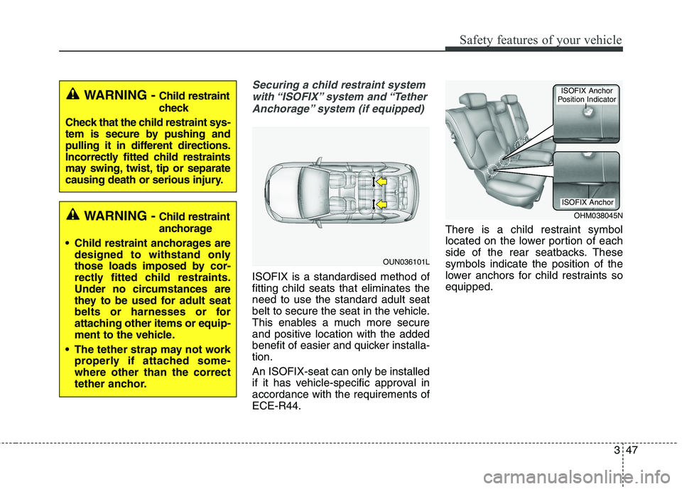 KIA BORREGO 2017 Repair Manual 347
Safety features of your vehicle
Securing a child restraint systemwith “ISOFIX” system  and “Tether Anchorage” system (if equipped)
ISOFIX is a standardised method of fitting child seats th
