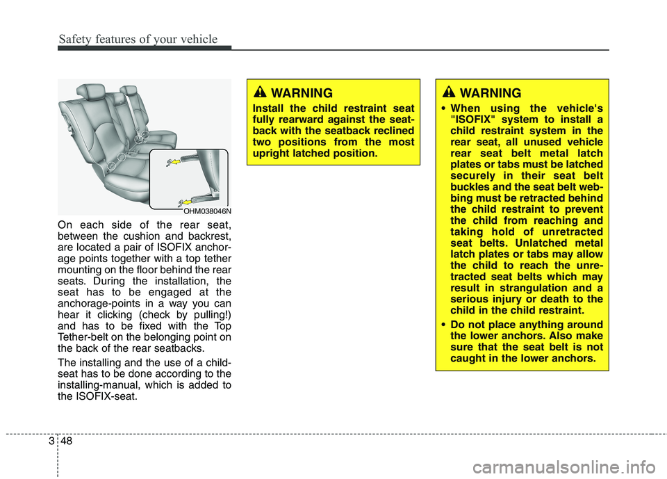 KIA BORREGO 2017 Repair Manual Safety features of your vehicle
48
3
On each side of the rear seat, 
between the cushion and backrest,are located a pair of ISOFIX anchor-age points together with a top tethermounting on the floor beh
