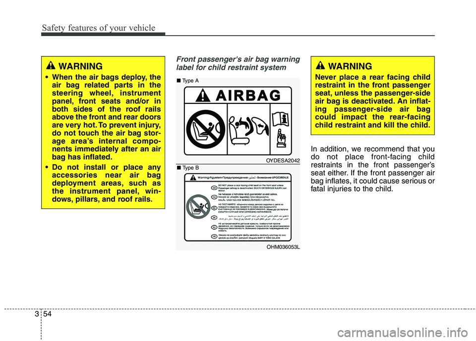 KIA BORREGO 2017 Manual PDF Safety features of your vehicle
54
3
Front passengers air bag warning
label for child restraint system
In addition, we recommend that you 
do not place front-facing child
restraints in the front pass