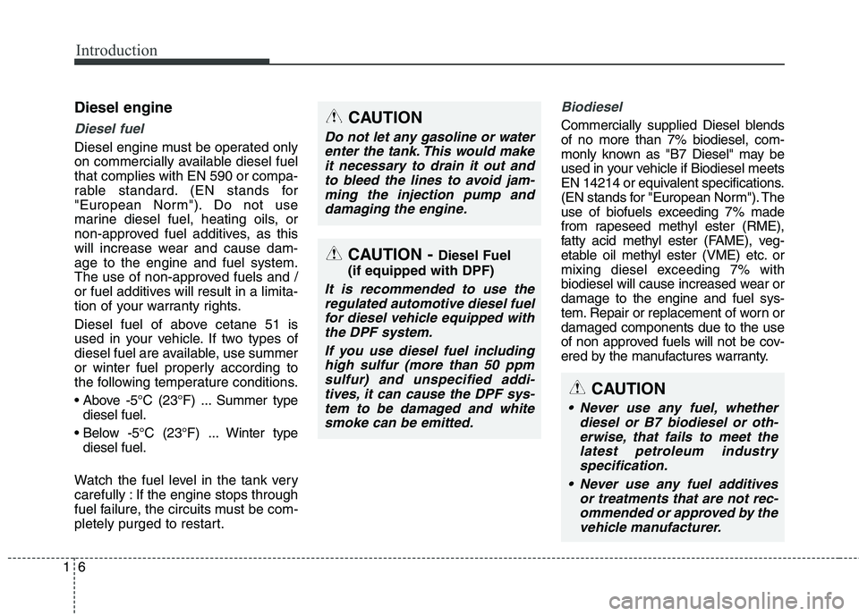 KIA BORREGO 2017 Owners Manual Introduction
6
1
Diesel engine
Diesel fuel
Diesel engine must be operated only
on commercially available diesel fuelthat complies with EN 590 or compa-
rable standard. (EN stands for
"European Norm") KIA BORREGO 2017 Owners Manual Introduction
6
1
Diesel engine
Diesel fuel
Diesel engine must be operated only
on commercially available diesel fuelthat complies with EN 590 or compa-
rable standard. (EN stands for
"European Norm")