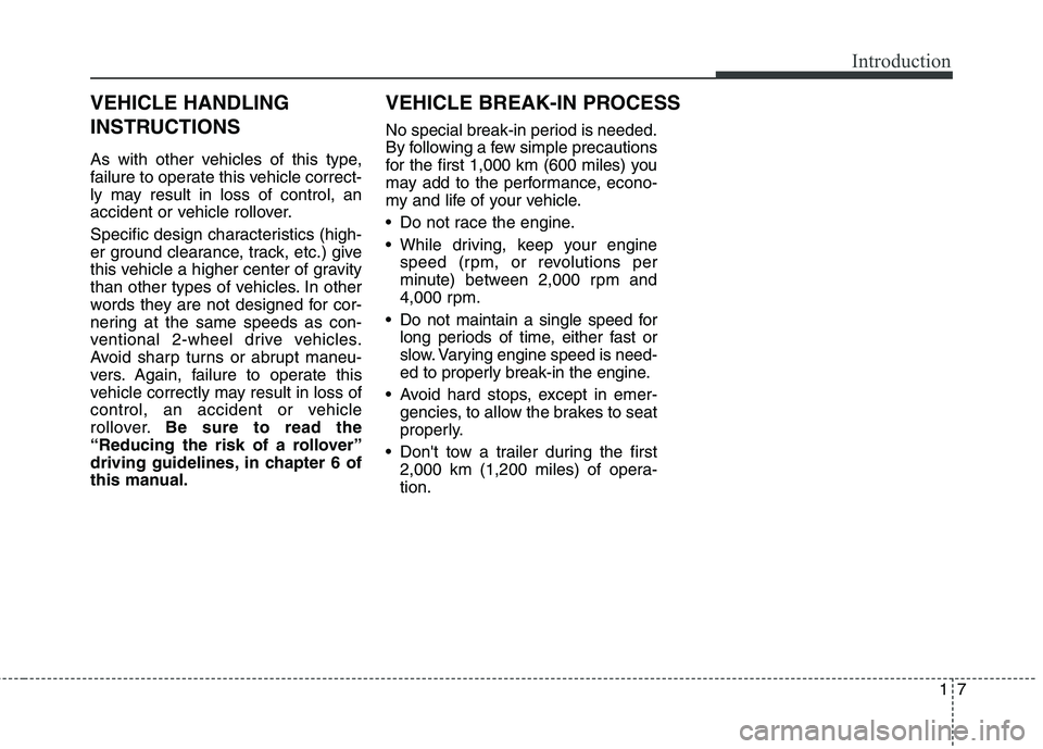 KIA BORREGO 2017  Owners Manual 17
Introduction
As with other vehicles of this type, 
failure to operate this vehicle correct-
ly may result in loss of control, an
accident or vehicle rollover. 
Specific design characteristics (high