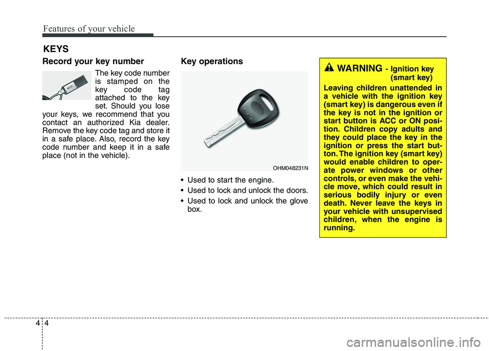 KIA BORREGO 2017  Owners Manual Features of your vehicle
4
4
Record your key number
The key code number is stamped on the
key code tag
attached to the key
set. Should you lose
your keys, we recommend that you
contact an authorized K
