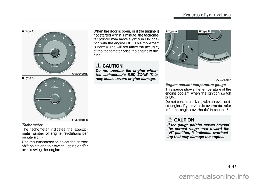 KIA CADENZA 2011 Owners Manual 445
Features of your vehicle
Tachometer
The tachometer indicates the approxi-
mate number of engine revolutions per
minute (rpm). Use the tachometer to select the correct
shift points and to prev KIA CADENZA 2011 Owners Manual 445
Features of your vehicle
Tachometer
The tachometer indicates the approxi-
mate number of engine revolutions per
minute (rpm). Use the tachometer to select the correct
shift points and to prev