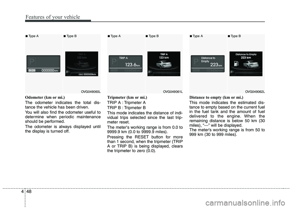 KIA CADENZA 2011 Owners Manual Features of your vehicle
48
4
Odometer (km or mi.) The odometer indicates the total dis-
tance the vehicle has been driven.
You will also find the odometer useful to
determine when periodic mainten KIA CADENZA 2011 Owners Manual Features of your vehicle
48
4
Odometer (km or mi.) The odometer indicates the total dis-
tance the vehicle has been driven.
You will also find the odometer useful to
determine when periodic mainten