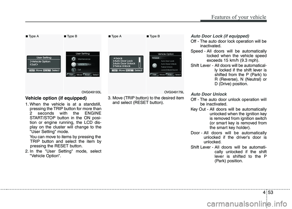KIA CADENZA 2011 Owners Manual 453
Features of your vehicle
Vehicle option (if equipped)
1. When the vehicle is at a standstill,pressing the TRIP button for more than 2 seconds with the ENGINE
START/STOP button in the ON posi-
tio KIA CADENZA 2011 Owners Manual 453
Features of your vehicle
Vehicle option (if equipped)
1. When the vehicle is at a standstill,pressing the TRIP button for more than 2 seconds with the ENGINE
START/STOP button in the ON posi-
tio