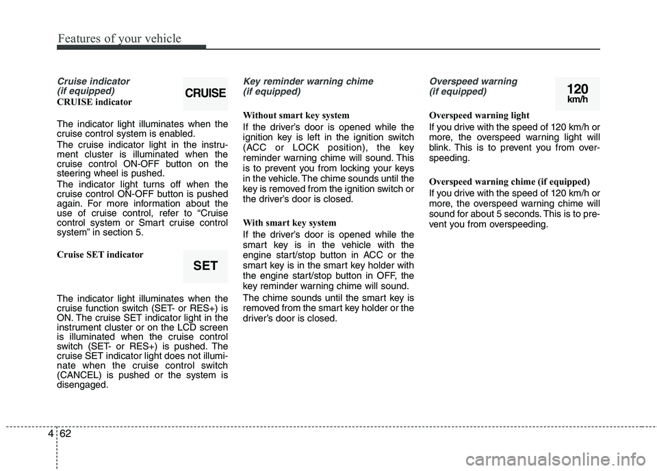 KIA CADENZA 2011 Owners Manual Features of your vehicle
62
4
Cruise indicator
(if equipped)
CRUISE indicator The indicator light illuminates when the
cruise control system is enabled.
The cruise indicator light in the instru- me KIA CADENZA 2011 Owners Manual Features of your vehicle
62
4
Cruise indicator
(if equipped)
CRUISE indicator The indicator light illuminates when the
cruise control system is enabled.
The cruise indicator light in the instru- me