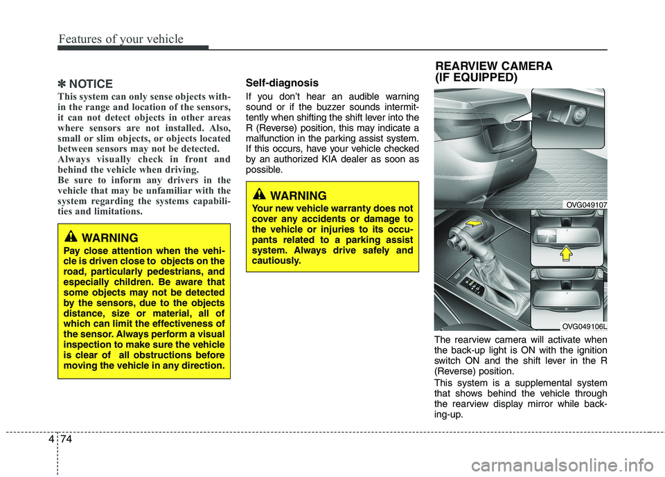 KIA CADENZA 2011 User Guide Features of your vehicle
74
4
✽✽
NOTICE
This system can only sense objects with-
in the range and location of the sensors,
it can not detect objects in other areas
where sensors are not installed KIA CADENZA 2011 User Guide Features of your vehicle
74
4
✽✽
NOTICE
This system can only sense objects with-
in the range and location of the sensors,
it can not detect objects in other areas
where sensors are not installed