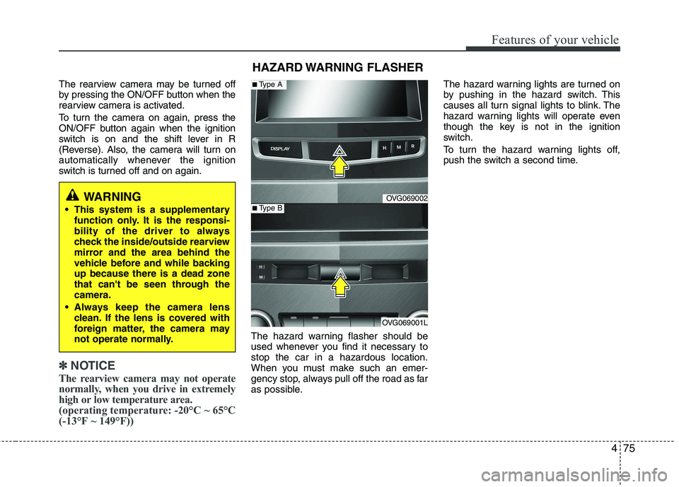 KIA CADENZA 2011 Owners Manual 475
Features of your vehicle
The rearview camera may be turned off
by pressing the ON/OFF button when the
rearview camera is activated.
To turn the camera on again, press the
ON/OFF button again wh KIA CADENZA 2011 Owners Manual 475
Features of your vehicle
The rearview camera may be turned off
by pressing the ON/OFF button when the
rearview camera is activated.
To turn the camera on again, press the
ON/OFF button again wh