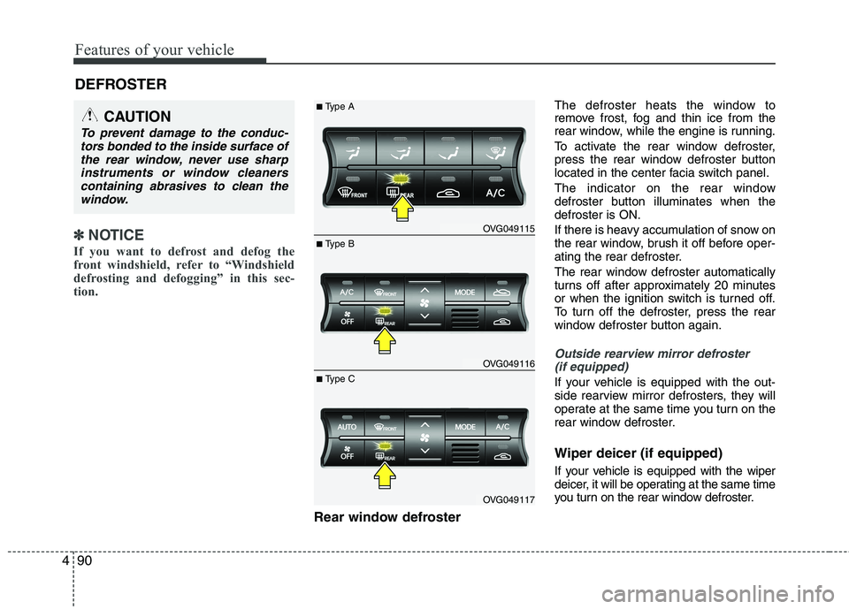KIA CADENZA 2011 Owners Manual Features of your vehicle
90
4
DEFROSTER
✽✽
NOTICE
If you want to defrost and defog the
front windshield, refer to “Windshield
defrosting and defogging” in this sec-
tion.
Rear window defro KIA CADENZA 2011 Owners Manual Features of your vehicle
90
4
DEFROSTER
✽✽
NOTICE
If you want to defrost and defog the
front windshield, refer to “Windshield
defrosting and defogging” in this sec-
tion.
Rear window defro