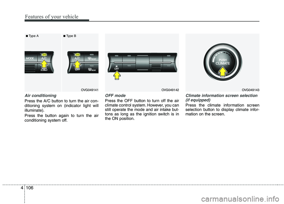 KIA CADENZA 2011 Owners Manual Features of your vehicle
106
4
Air conditioning
Press the A/C button to turn the air con- ditioning system on (indicator light willilluminate).
Press the button again to turn the air
conditioning sy KIA CADENZA 2011 Owners Manual Features of your vehicle
106
4
Air conditioning
Press the A/C button to turn the air con- ditioning system on (indicator light willilluminate).
Press the button again to turn the air
conditioning sy