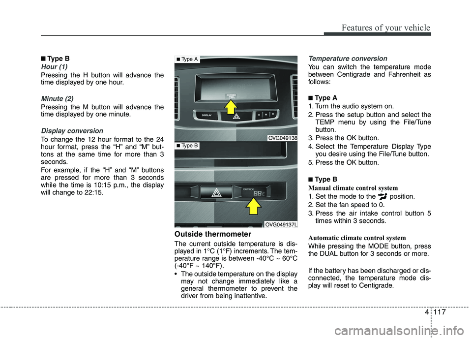 KIA CADENZA 2011 Owners Manual 4117
Features of your vehicle
■■
Type B
Hour (1)
Pressing the H button will advance the
time displayed by one hour.
Minute (2)
Pressing the M button will advance the
time displayed by one minu KIA CADENZA 2011 Owners Manual 4117
Features of your vehicle
■■
Type B
Hour (1)
Pressing the H button will advance the
time displayed by one hour.
Minute (2)
Pressing the M button will advance the
time displayed by one minu
