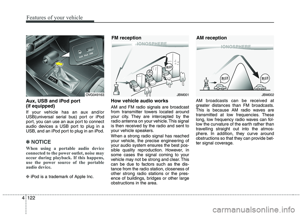KIA CADENZA 2011 Owners Manual Features of your vehicle
122
4
Aux, USB and iPod port (if equipped)
If your vehicle has an aux and/or
USB(universal serial bus) port or iPod
port, you can use an aux port to connect
audio devices a KIA CADENZA 2011 Owners Manual Features of your vehicle
122
4
Aux, USB and iPod port (if equipped)
If your vehicle has an aux and/or
USB(universal serial bus) port or iPod
port, you can use an aux port to connect
audio devices a