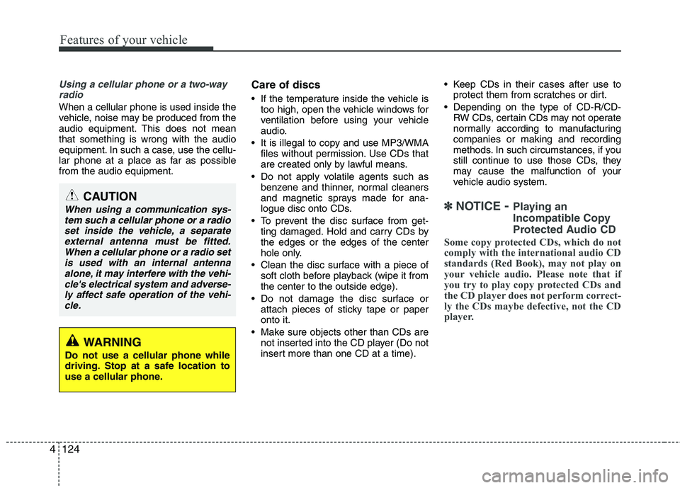 KIA CADENZA 2011 Owners Manual Features of your vehicle
124
4
Using a cellular phone or a two-way
radio
When a cellular phone is used inside the
vehicle, noise may be produced from the
audio equipment. This does not meanthat somet KIA CADENZA 2011 Owners Manual Features of your vehicle
124
4
Using a cellular phone or a two-way
radio
When a cellular phone is used inside the
vehicle, noise may be produced from the
audio equipment. This does not meanthat somet