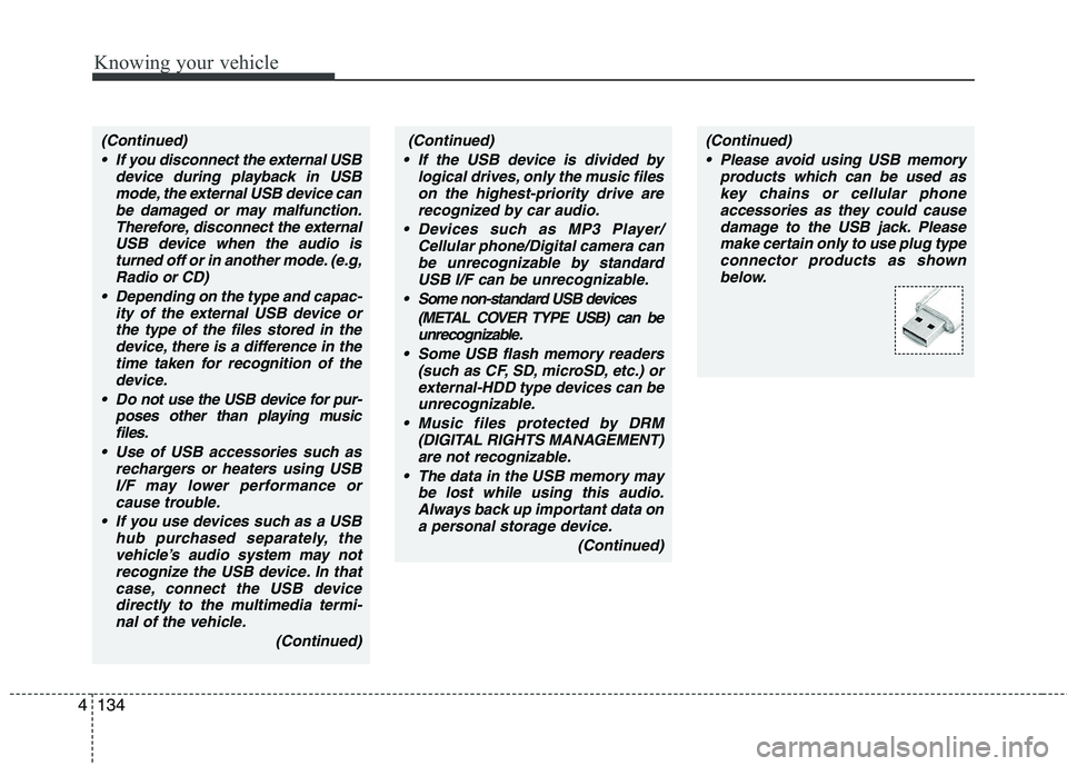 KIA CADENZA 2011 Owners Manual Knowing your vehicle
134
4
(Continued)
If the USB device is divided by logical drives, only the music fileson the highest-priority drive arerecognized by car audio.
Devices such as MP3 Player/ Cellu KIA CADENZA 2011 Owners Manual Knowing your vehicle
134
4
(Continued)
If the USB device is divided by logical drives, only the music fileson the highest-priority drive arerecognized by car audio.
Devices such as MP3 Player/ Cellu