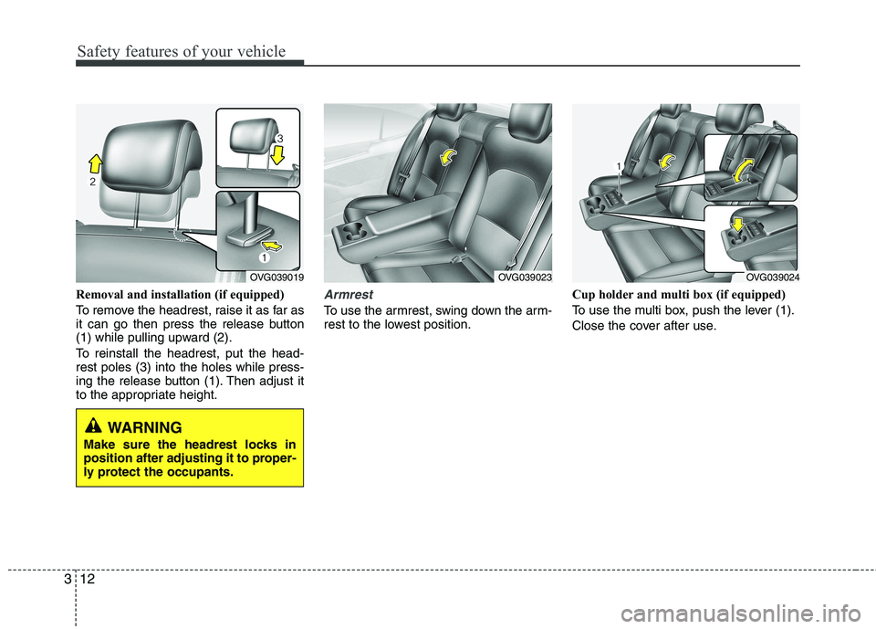 KIA CADENZA 2011 Owners Manual Safety features of your vehicle
12
3
Removal and installation (if equipped)
To remove the headrest, raise it as far as
it can go then press the release button
(1) while pulling upward (2).
To reins KIA CADENZA 2011 Owners Manual Safety features of your vehicle
12
3
Removal and installation (if equipped)
To remove the headrest, raise it as far as
it can go then press the release button
(1) while pulling upward (2).
To reins