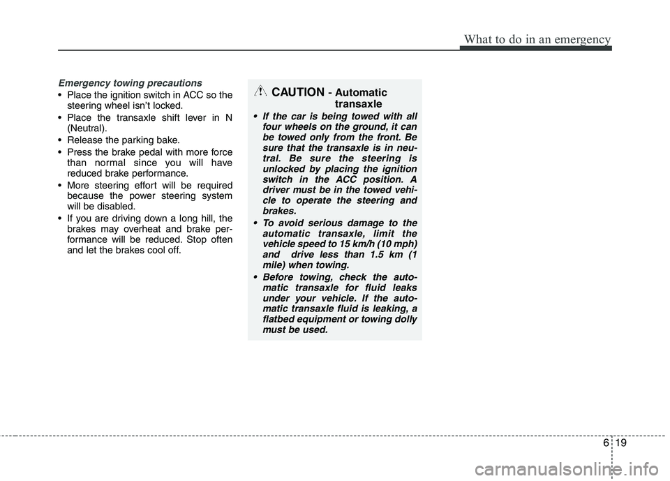 KIA CADENZA 2011 Owners Manual 619
What to do in an emergency
Emergency towing precautions
Place the ignition switch in ACC so thesteering wheel isn’t locked.
Place the transaxle shift lever in N (Neutral).
Release the parking KIA CADENZA 2011 Owners Manual 619
What to do in an emergency
Emergency towing precautions
Place the ignition switch in ACC so thesteering wheel isn’t locked.
Place the transaxle shift lever in N (Neutral).
Release the parking