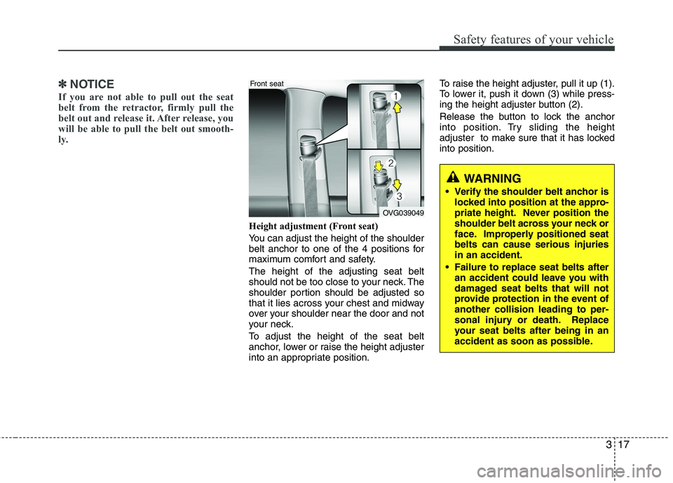 KIA CADENZA 2011 Owners Manual 317
Safety features of your vehicle
✽✽NOTICE
If you are not able to pull out the seat
belt from the retractor, firmly pull the
belt out and release it. After release, you
will be able to pull the KIA CADENZA 2011 Owners Manual 317
Safety features of your vehicle
✽✽NOTICE
If you are not able to pull out the seat
belt from the retractor, firmly pull the
belt out and release it. After release, you
will be able to pull the