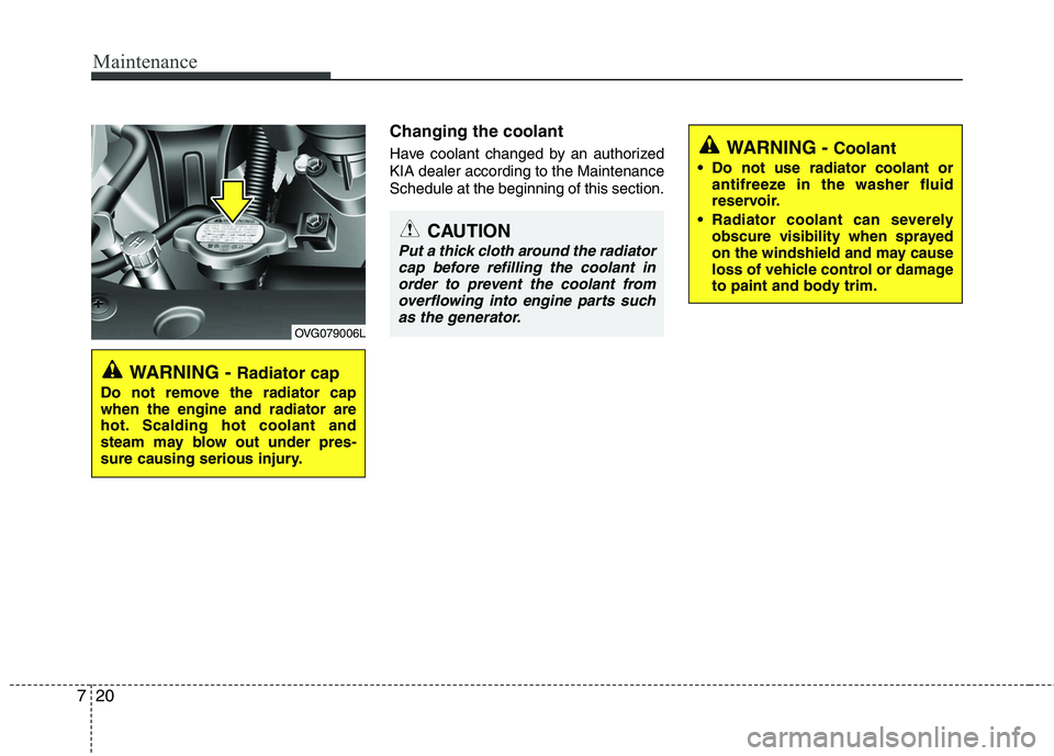 KIA CADENZA 2011 Owners Manual Maintenance
20
7
Changing the coolant
Have coolant changed by an authorized KIA dealer according to the MaintenanceSchedule at the beginning of this section.
WARNING - Radiator cap
Do not remove the KIA CADENZA 2011 Owners Manual Maintenance
20
7
Changing the coolant
Have coolant changed by an authorized KIA dealer according to the MaintenanceSchedule at the beginning of this section.
WARNING - Radiator cap
Do not remove the