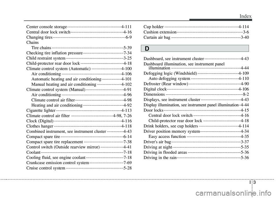 KIA CADENZA 2011 Workshop Manual I3
Index
Center console storage ·················································4-111 
Central door lock switch···················