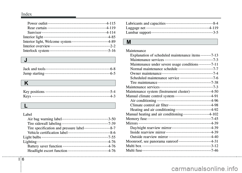 KIA CADENZA 2011  Owners Manual Index
6
I
Power outlet·····························································4-115 
Rear curtain ··················