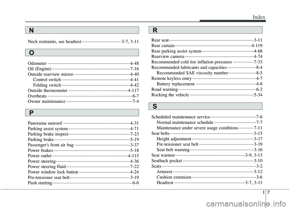 KIA CADENZA 2011  Owners Manual I7
Index
Neck restraints, see headrest ··································3-7, 3-11 
Odometer ····································