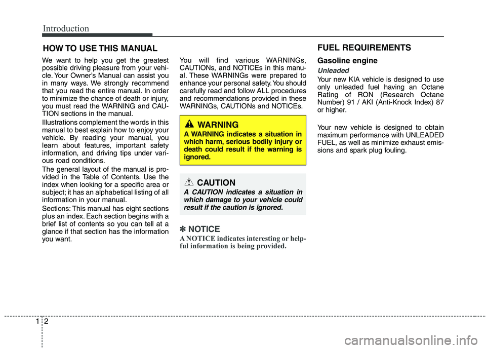 KIA CADENZA 2011  Owners Manual Introduction
2
1
We want to help you get the greatest 
possible driving pleasure from your vehi-
cle. Your Owner’s Manual can assist you
in many ways. We strongly recommend
that you read the entire 