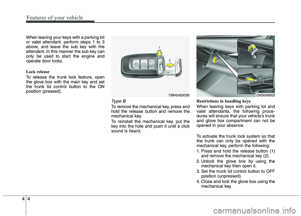 KIA CADENZA 2011 Repair Manual Features of your vehicle
4
4
When leaving your keys with a parking lot
or valet attendant, perform steps 1 to 3
above, and leave the sub key with the
attendant. In this manner the sub key can
only be KIA CADENZA 2011 Repair Manual Features of your vehicle
4
4
When leaving your keys with a parking lot
or valet attendant, perform steps 1 to 3
above, and leave the sub key with the
attendant. In this manner the sub key can
only be