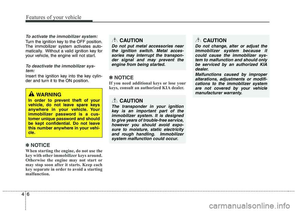 KIA CADENZA 2011 Repair Manual Features of your vehicle
6
4
To activate the immobilizer system:
Turn the ignition key to the OFF position.
The immobilizer system activates auto-
matically. Without a valid ignition key for
your veh KIA CADENZA 2011 Repair Manual Features of your vehicle
6
4
To activate the immobilizer system:
Turn the ignition key to the OFF position.
The immobilizer system activates auto-
matically. Without a valid ignition key for
your veh