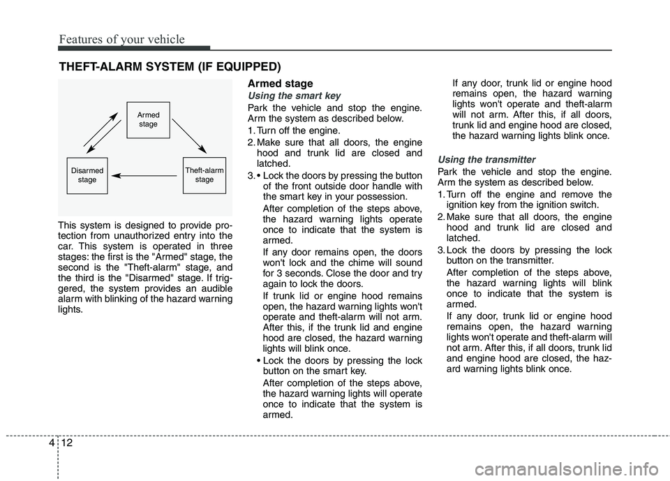 KIA CADENZA 2011 Manual PDF Features of your vehicle
12
4
THEFT-ALARM SYSTEM (IF EQUIPPED)
This system is designed to provide pro-
tection from unauthorized entry into the
car. This system is operated in three
stages: the first KIA CADENZA 2011 Manual PDF Features of your vehicle
12
4
THEFT-ALARM SYSTEM (IF EQUIPPED)
This system is designed to provide pro-
tection from unauthorized entry into the
car. This system is operated in three
stages: the first