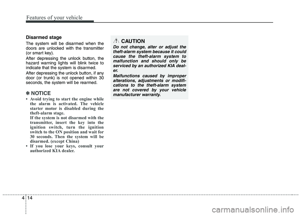 KIA CADENZA 2011 Manual PDF Features of your vehicle
14
4
Disarmed stage
The system will be disarmed when the
doors are unlocked with the transmitter
(or smart key).
After depressing the unlock button, the
hazard warning lig KIA CADENZA 2011 Manual PDF Features of your vehicle
14
4
Disarmed stage
The system will be disarmed when the
doors are unlocked with the transmitter
(or smart key).
After depressing the unlock button, the
hazard warning lig