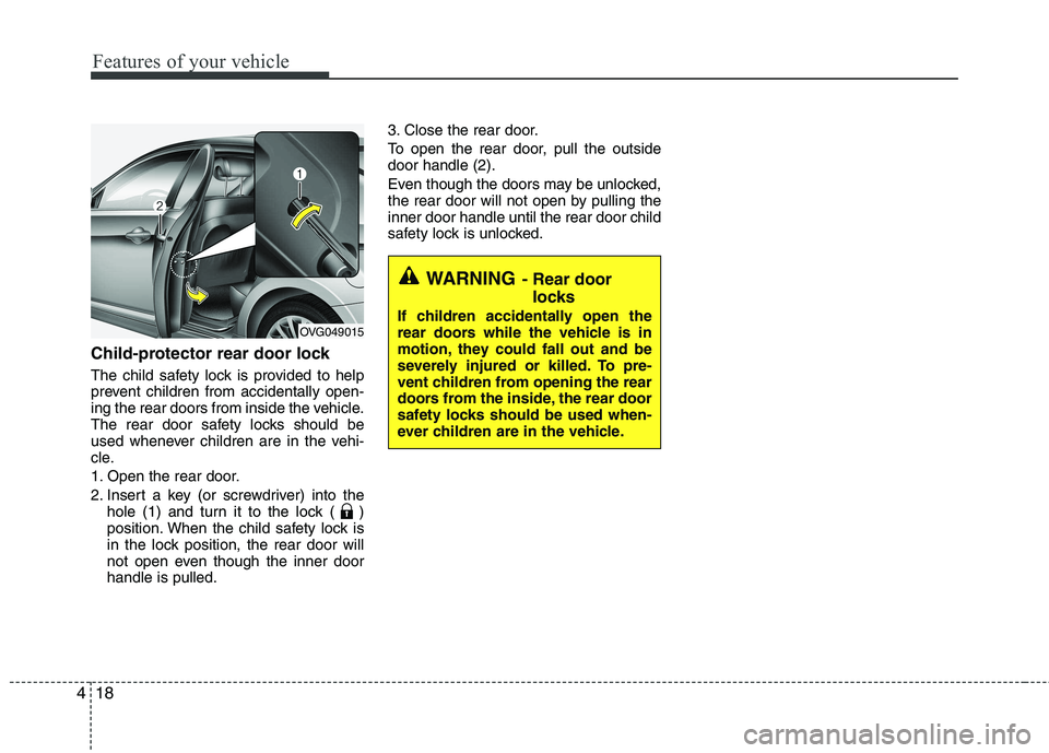 KIA CADENZA 2011 Manual PDF Features of your vehicle
18
4
Child-protector rear door lock
The child safety lock is provided to help
prevent children from accidentally open-
ing the rear doors from inside the vehicle.
The rear d KIA CADENZA 2011 Manual PDF Features of your vehicle
18
4
Child-protector rear door lock
The child safety lock is provided to help
prevent children from accidentally open-
ing the rear doors from inside the vehicle.
The rear d