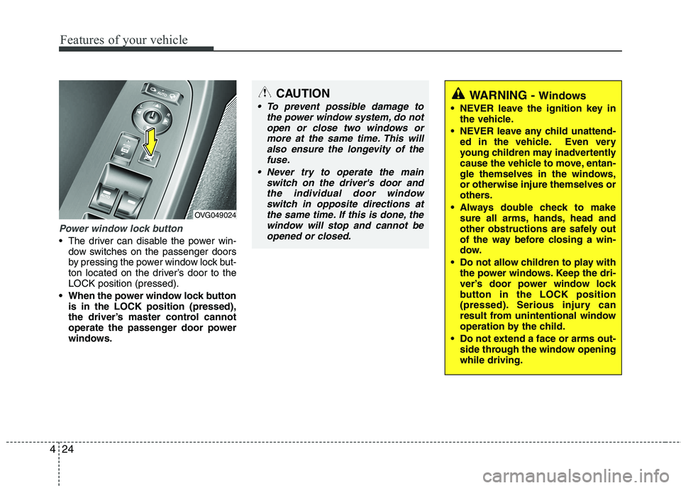KIA CADENZA 2011 Manual Online Features of your vehicle
24
4
Power window lock button
The driver can disable the power win-
dow switches on the passenger doors
by pressing the power window lock but-
ton located on the driver’s KIA CADENZA 2011 Manual Online Features of your vehicle
24
4
Power window lock button
The driver can disable the power win-
dow switches on the passenger doors
by pressing the power window lock but-
ton located on the driver’s
