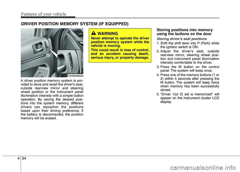 KIA CADENZA 2011 Owners Manual Features of your vehicle
34
4
A driver position memory system is pro-
vided to store and recall the driver’s seat,
outside rearview mirror and steering
wheel position or the instrument panel
illumi KIA CADENZA 2011 Owners Manual Features of your vehicle
34
4
A driver position memory system is pro-
vided to store and recall the driver’s seat,
outside rearview mirror and steering
wheel position or the instrument panel
illumi