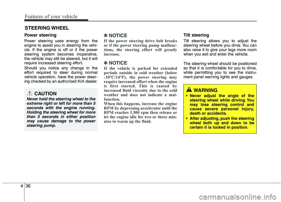 KIA CADENZA 2011 Owners Manual Features of your vehicle
36
4
Power steering
Power steering uses energy from the
engine to assist you in steering the vehi-
cle. If the engine is off or if the power
steering system becomes inoperat KIA CADENZA 2011 Owners Manual Features of your vehicle
36
4
Power steering
Power steering uses energy from the
engine to assist you in steering the vehi-
cle. If the engine is off or if the power
steering system becomes inoperat