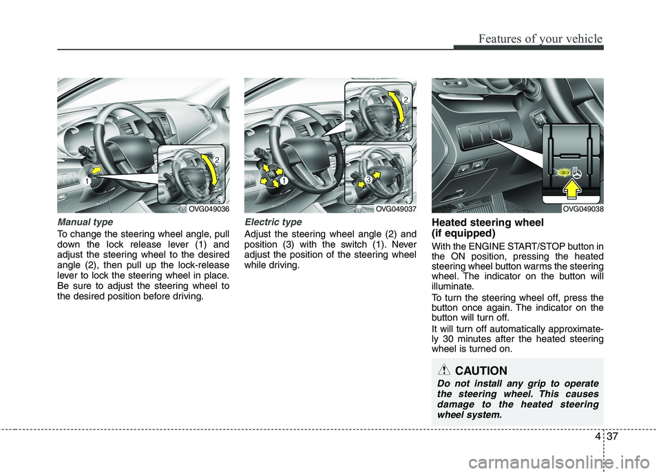 KIA CADENZA 2011 Owners Manual 437
Features of your vehicle
Manual type
To change the steering wheel angle, pull
down the lock release lever (1) and
adjust the steering wheel to the desired
angle (2), then pull up the lock-release KIA CADENZA 2011 Owners Manual 437
Features of your vehicle
Manual type
To change the steering wheel angle, pull
down the lock release lever (1) and
adjust the steering wheel to the desired
angle (2), then pull up the lock-release