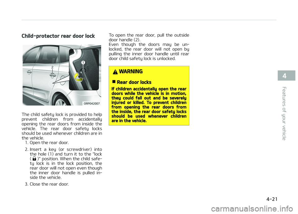 KIA CARENS 2018 Owners Manual Child-protector rear door lock
Thü child saýüty lock is providüd to hülp
prüvünt childrün ýrom accidüntally opüninþ thü rüar doors ýrom insidü thü
vühiclü. Thü rüar do KIA CARENS 2018 Owners Manual Child-protector rear door lock
Thü child saýüty lock is providüd to hülp
prüvünt childrün ýrom accidüntally opüninþ thü rüar doors ýrom insidü thü
vühiclü. Thü rüar do