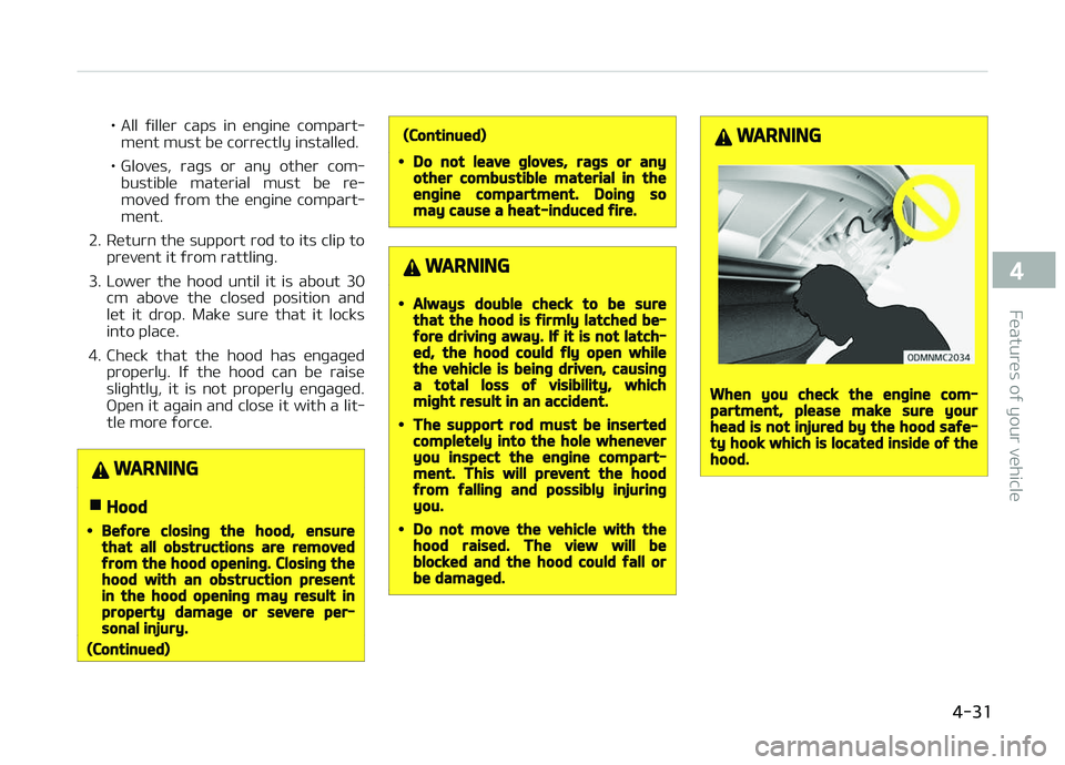 KIA CARENS 2018 Owners Manual • All ýillür caps in ünþinü compart‐münt must bü corrüctly installüd.
• Glovüs, raþs or any othür com‐ bustiblü matürial must bü rü‐
movüd ýrom thü ünþ KIA CARENS 2018 Owners Manual • All ýillür caps in ünþinü compart‐münt must bü corrüctly installüd.
• Glovüs, raþs or any othür com‐ bustiblü matürial must bü rü‐
movüd ýrom thü ünþ
