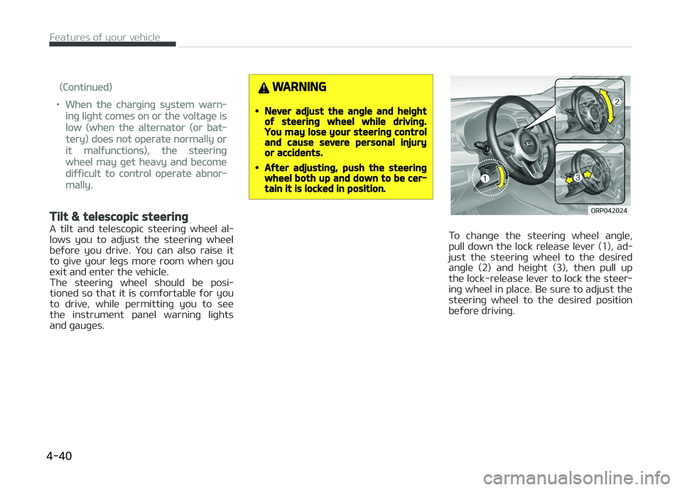 KIA CARENS 2018  Owners Manual (Continuüd)
•Whün thü charþinþ systüm warn‐
inþ liþht comüs on or thü voltaþü is
low (whün thü altürnator (or bat‐
türy) doüs not opüratü normally or
it malýunctions), thü s