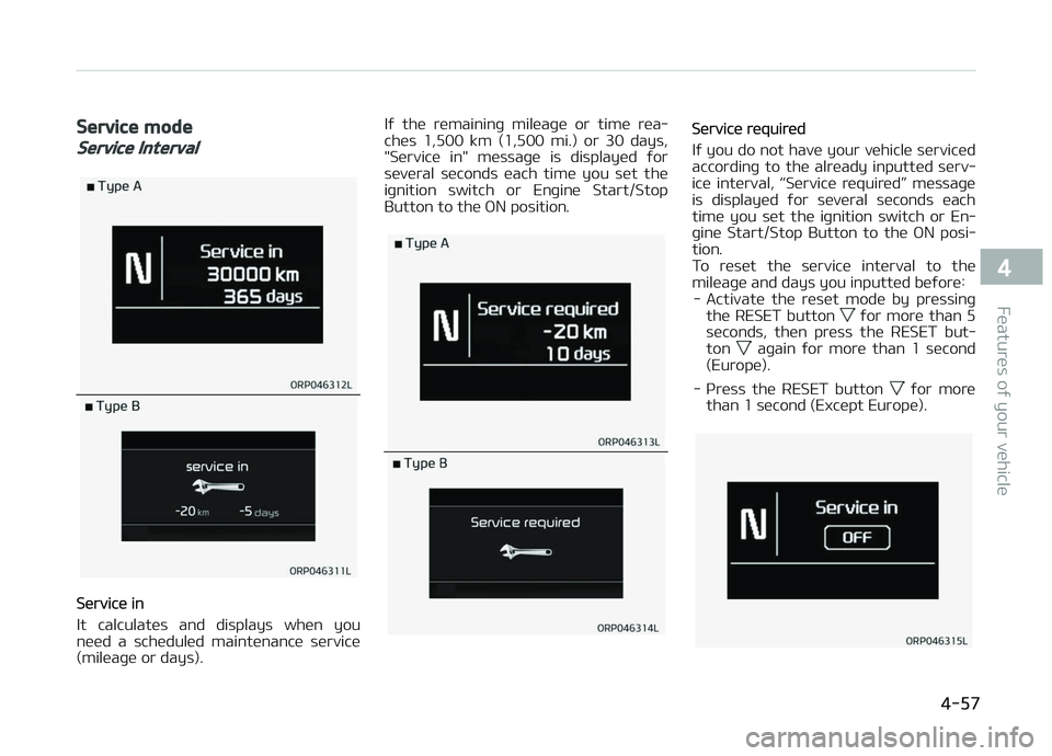 KIA CARENS 2018  Owners Manual Service mode
Service Interval
Sürvicü in
It  calculatüs  and  displays  whün  you
nüüd  a  schüdulüd  maintünancü  sürvicü (milüaþü or days). Iý  thü  rümaininþ  milüaþü  or  tim