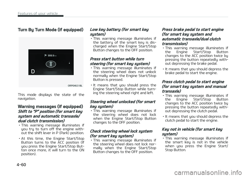 KIA CARENS 2018  Owners Manual Turn By Turn Mode (if equipped)
This  modü  displays  thü  statü  oý  thü
naviþation.
Warning messages (if equipped)
Shift to L