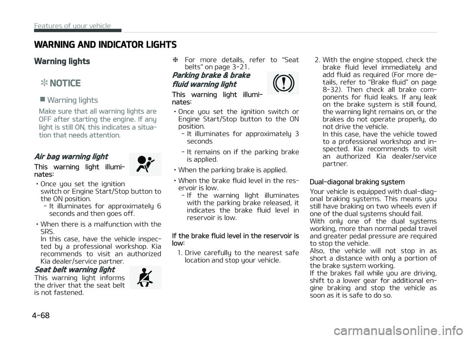KIA CARENS 2018 Owners Manual WARNING AND INDICATOR LIGHTS
Warning lights
NOTICE
nWarninþ liþhts
Makü surü that all warninþ liþhts arü
æFF aýtür startinþ thü ünþinü. Iý any
liþht is still æN, this indicatüs a si KIA CARENS 2018 Owners Manual WARNING AND INDICATOR LIGHTS
Warning lights
NOTICE
nWarninþ liþhts
Makü surü that all warninþ liþhts arü
æFF aýtür startinþ thü ünþinü. Iý any
liþht is still æN, this indicatüs a si