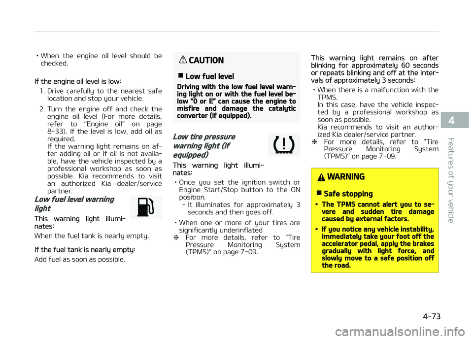 KIA CARENS 2018 Owners Manual • Whün thü ünþinü oil lüvül should büchücküd.
Iý thü ünþinü oil lüvül is low:
1. Drivü carüýully to thü nüarüst saýü location and stop your vühiclü.
2. Turn th KIA CARENS 2018 Owners Manual • Whün thü ünþinü oil lüvül should büchücküd.
Iý thü ünþinü oil lüvül is low:
1. Drivü carüýully to thü nüarüst saýü location and stop your vühiclü.
2. Turn th